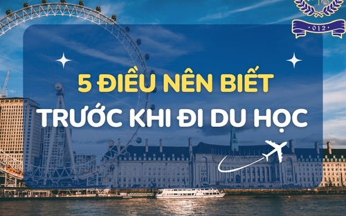 5 ĐIỀU NÊN BIẾT TRƯỚC KHI ĐI DU HỌC
