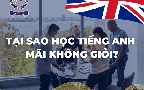 TẠI SAO HỌC TIẾNG ANH MÃI KHÔNG GIỎI?
