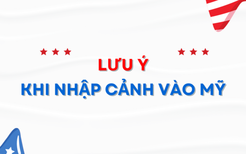 Lưu ý khi nhập cảnh vào Mỹ