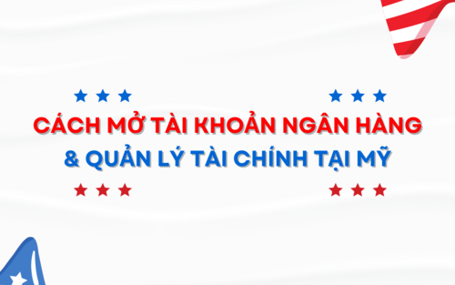 Cách mở tài khoản ngân hàng và quản lý tài chính tại Mỹ